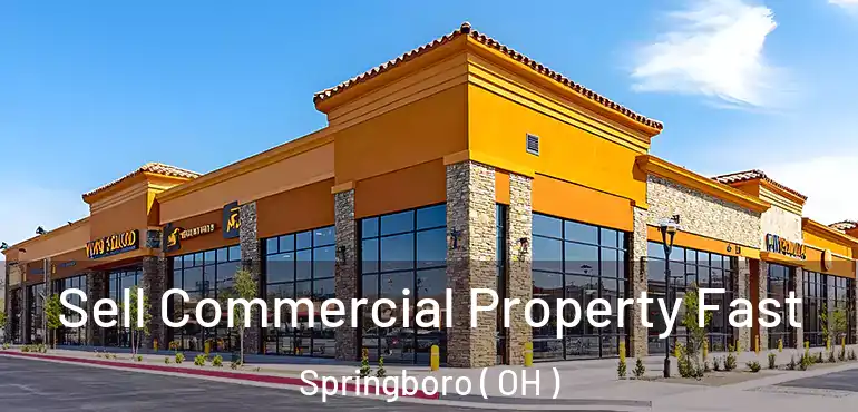  Sell Commercial Property Fast Springboro ( OH )