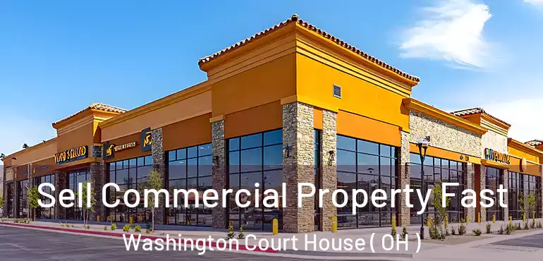  Sell Commercial Property Fast Washington Court House ( OH )