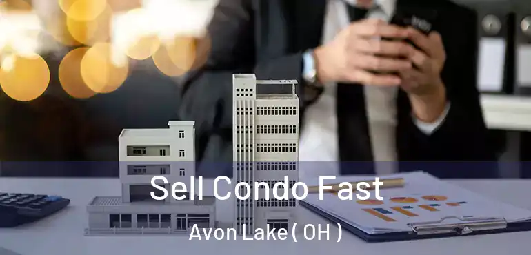  Sell Condo Fast Avon Lake ( OH )