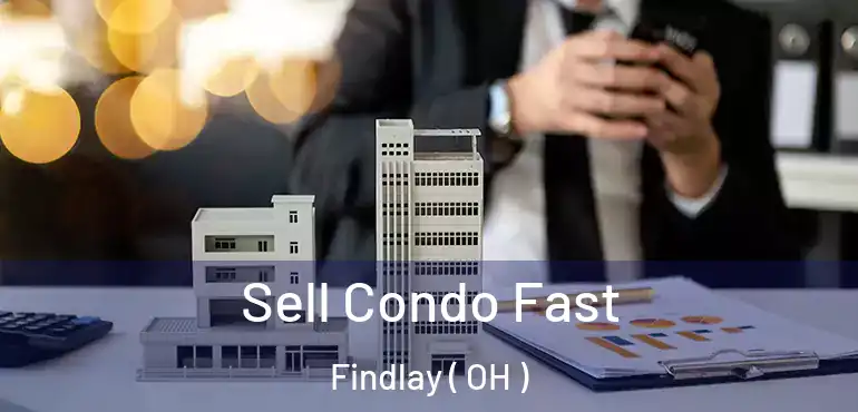  Sell Condo Fast Findlay ( OH )