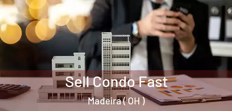  Sell Condo Fast Madeira ( OH )