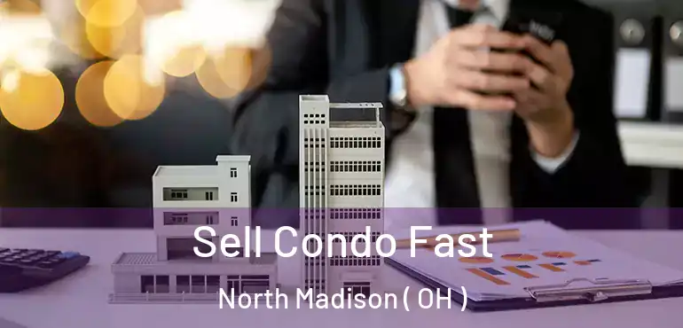  Sell Condo Fast North Madison ( OH )