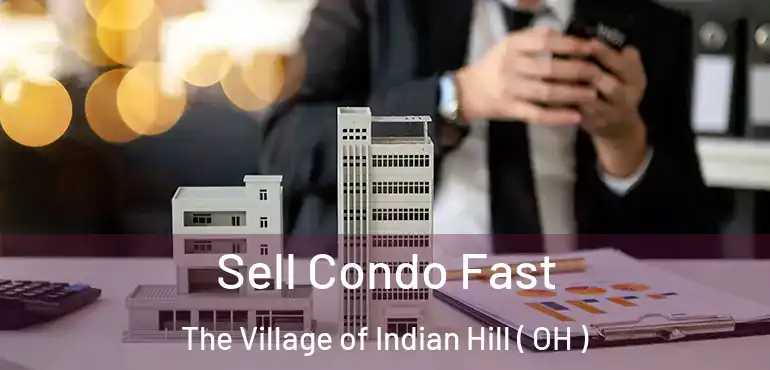  Sell Condo Fast The Village of Indian Hill ( OH )