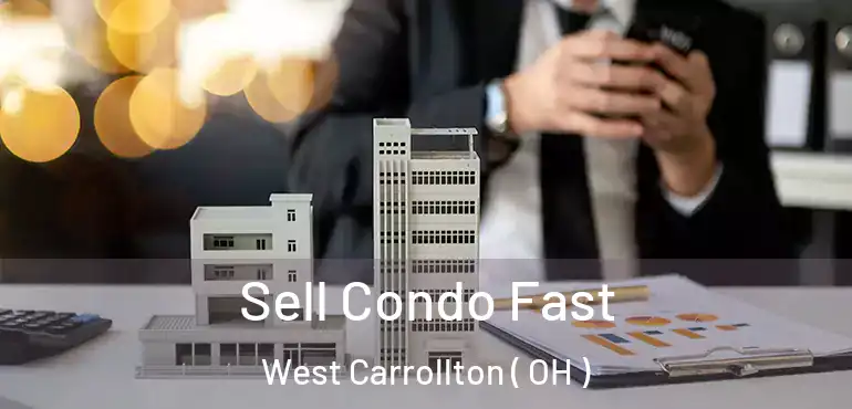  Sell Condo Fast West Carrollton ( OH )