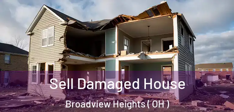  Sell Damaged House Broadview Heights ( OH )