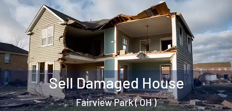  Sell Damaged House Fairview Park ( OH )