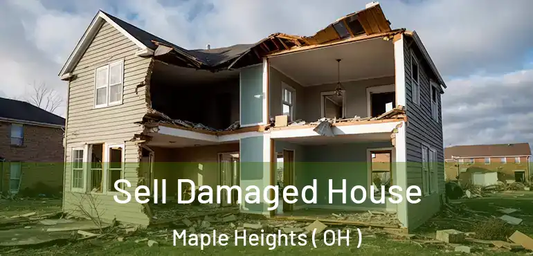  Sell Damaged House Maple Heights ( OH )