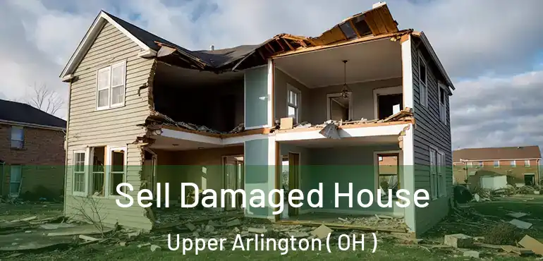  Sell Damaged House Upper Arlington ( OH )