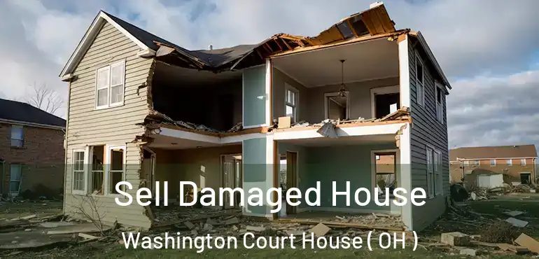  Sell Damaged House Washington Court House ( OH )