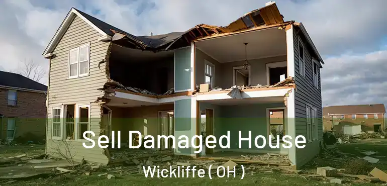  Sell Damaged House Wickliffe ( OH )