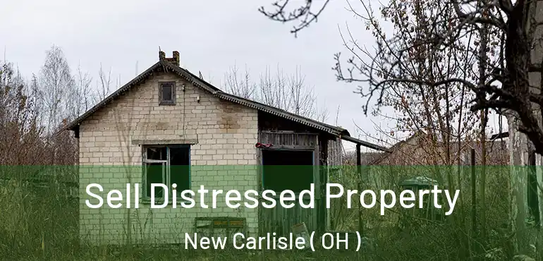  Sell Distressed Property New Carlisle ( OH )