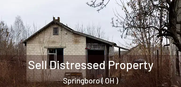  Sell Distressed Property Springboro ( OH )