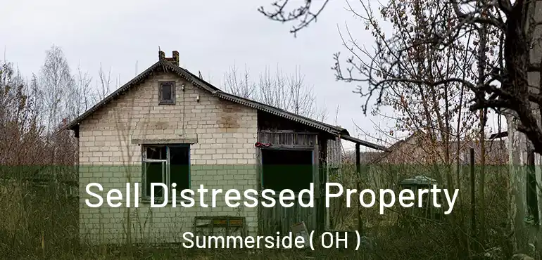  Sell Distressed Property Summerside ( OH )