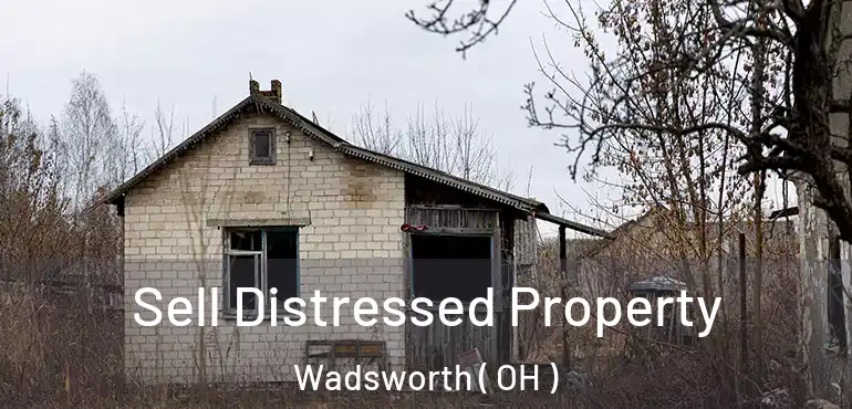  Sell Distressed Property Wadsworth ( OH )