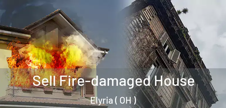  Sell Fire-damaged House Elyria ( OH )