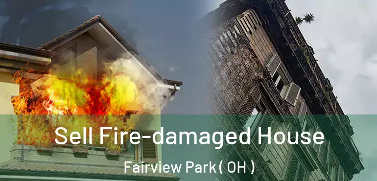  Sell Fire-damaged House Fairview Park ( OH )