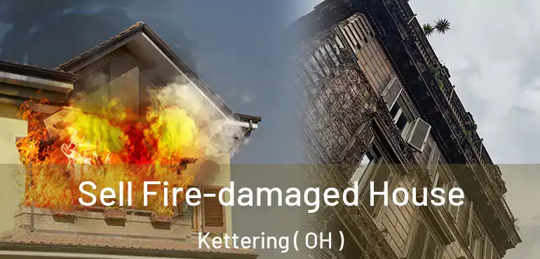  Sell Fire-damaged House Kettering ( OH )