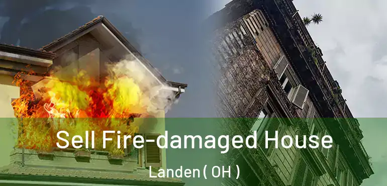  Sell Fire-damaged House Landen ( OH )