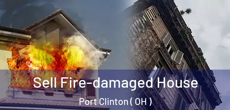  Sell Fire-damaged House Port Clinton ( OH )