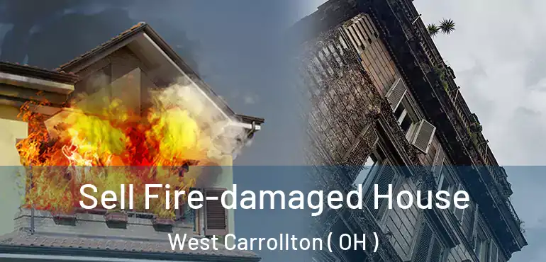  Sell Fire-damaged House West Carrollton ( OH )