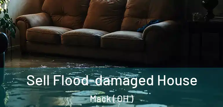  Sell Flood-damaged House Mack ( OH )