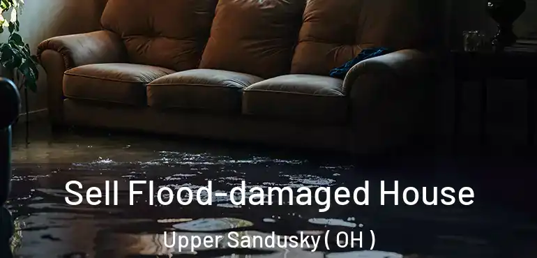  Sell Flood-damaged House Upper Sandusky ( OH )