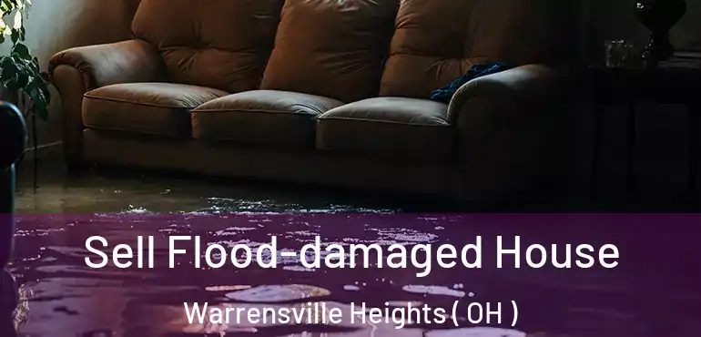  Sell Flood-damaged House Warrensville Heights ( OH )