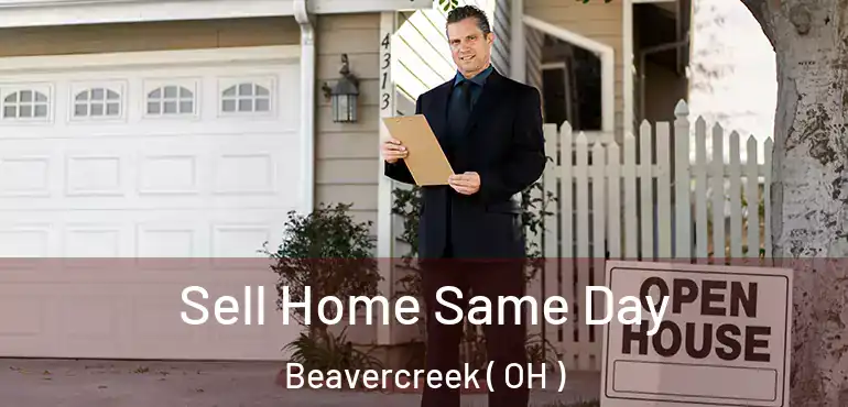  Sell Home Same Day Beavercreek ( OH )
