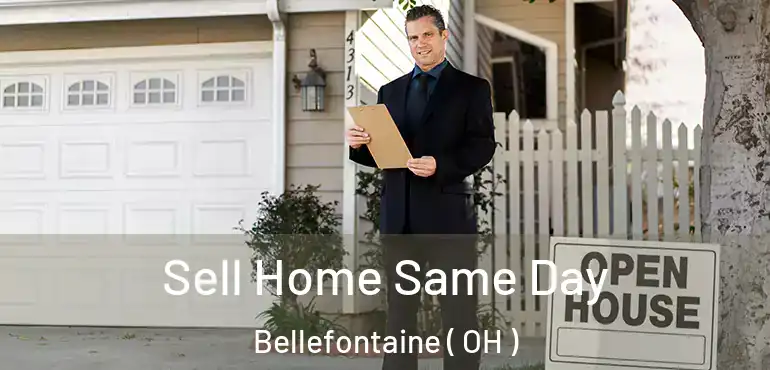  Sell Home Same Day Bellefontaine ( OH )