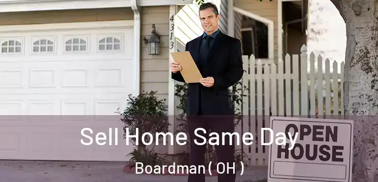 Sell Home Same Day Boardman ( OH )