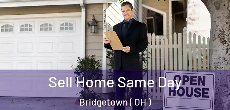  Sell Home Same Day Bridgetown ( OH )