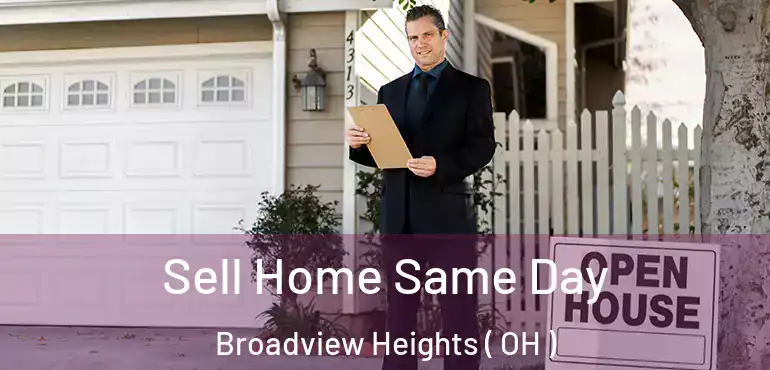  Sell Home Same Day Broadview Heights ( OH )