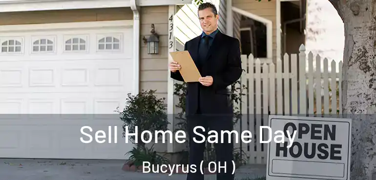  Sell Home Same Day Bucyrus ( OH )