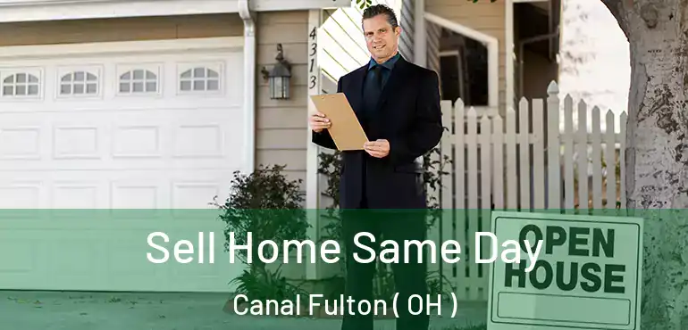  Sell Home Same Day Canal Fulton ( OH )