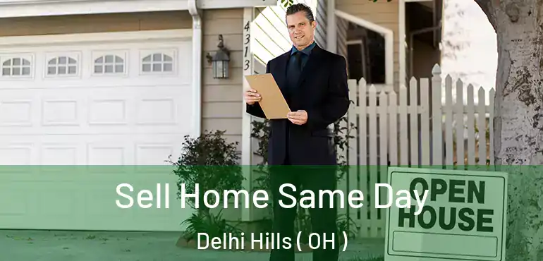  Sell Home Same Day Delhi Hills ( OH )