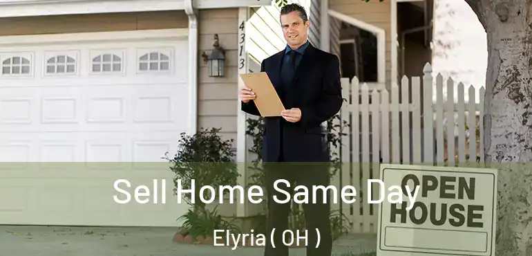  Sell Home Same Day Elyria ( OH )