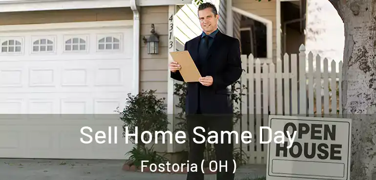  Sell Home Same Day Fostoria ( OH )