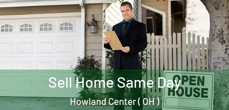  Sell Home Same Day Howland Center ( OH )