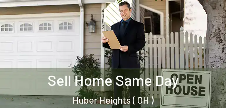  Sell Home Same Day Huber Heights ( OH )