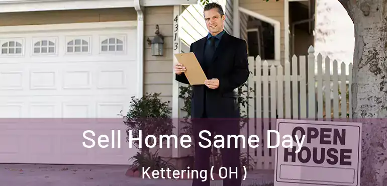  Sell Home Same Day Kettering ( OH )