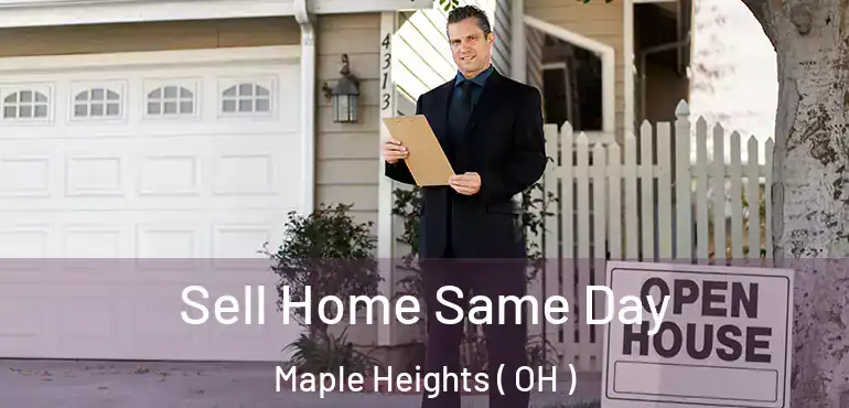  Sell Home Same Day Maple Heights ( OH )