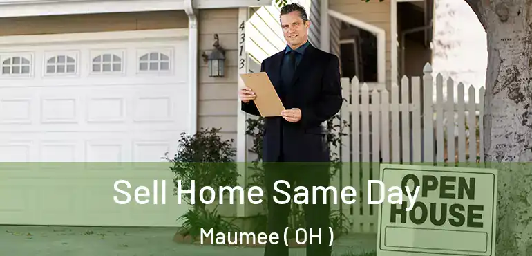  Sell Home Same Day Maumee ( OH )