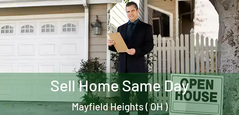  Sell Home Same Day Mayfield Heights ( OH )