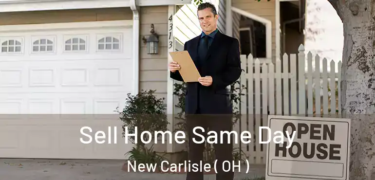  Sell Home Same Day New Carlisle ( OH )