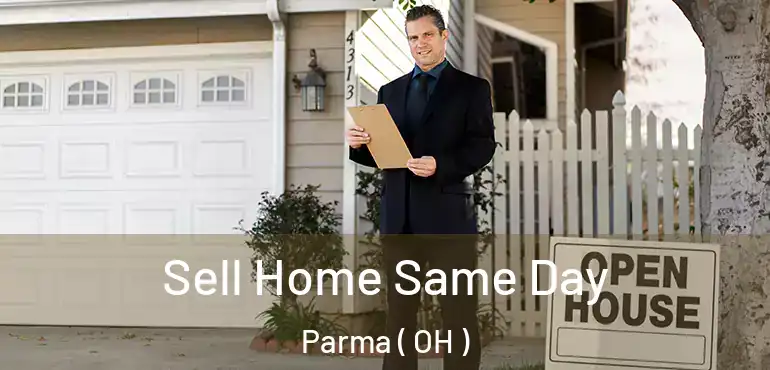  Sell Home Same Day Parma ( OH )