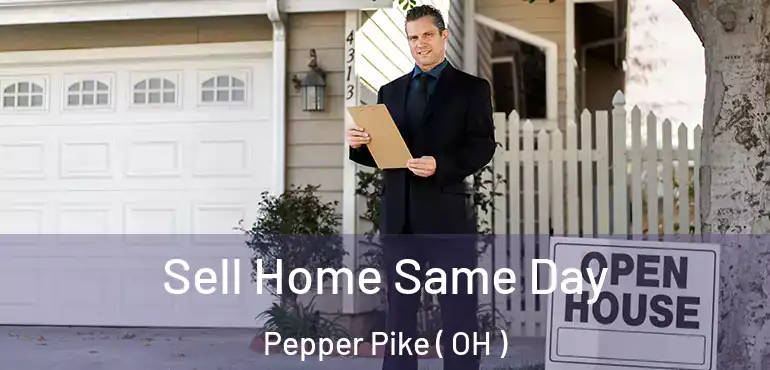  Sell Home Same Day Pepper Pike ( OH )