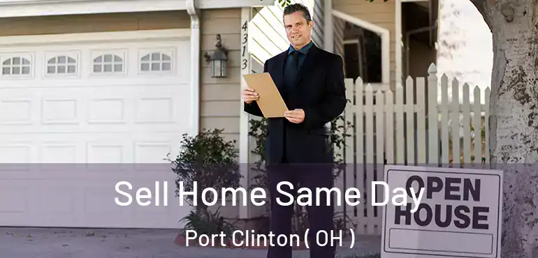  Sell Home Same Day Port Clinton ( OH )