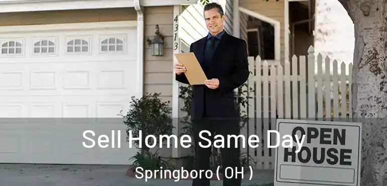  Sell Home Same Day Springboro ( OH )