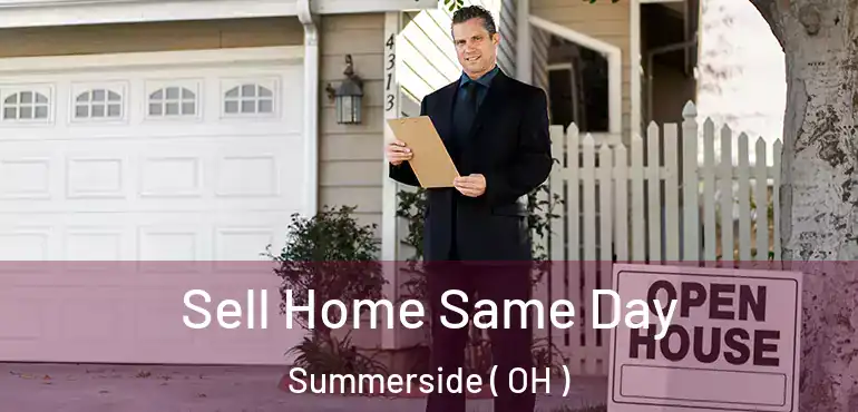 Sell Home Same Day Summerside ( OH )