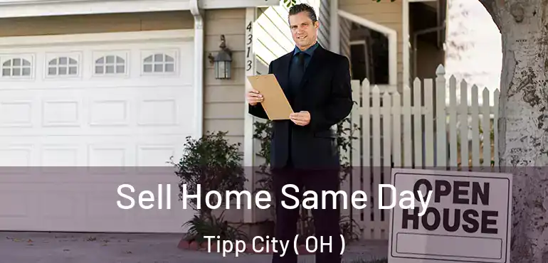  Sell Home Same Day Tipp City ( OH )